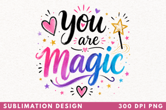 Integrating the You Are Magic T-shirt PNG Design into Your Creative Workflow