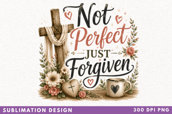 Not Perfect Just Forgiven Sublimation Design