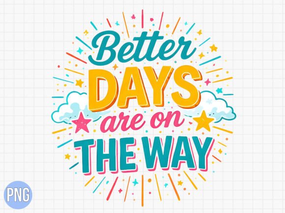 Unlocking the Potential of Motivational Better Days Are the Way PNG for Professional Creative Projects